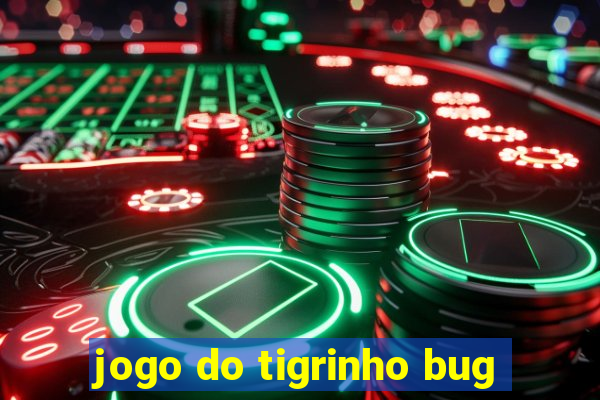 jogo do tigrinho bug